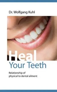 Heal your teeth - Kuhl Wolfgang