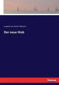 Der neue Hiob - von Leopold Sacher-Masoch