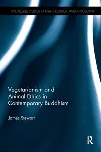 Vegetarianism and Animal Ethics in Contemporary Buddhism - Stewart James