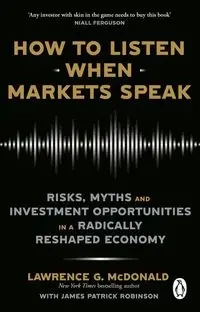 How to Listen When Markets Speak - Lawrence McDonald, James Patrick Robinson