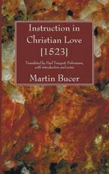 Instruction in Christian Love [1523] - Martin Bucer