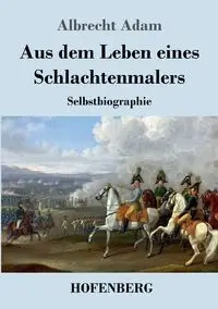 Aus dem Leben eines Schlachtenmalers - Adam Albrecht
