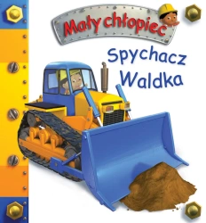 Spychacz Waldka. Mały chłopiec - Nathalie Belineau, Alexis Nesme