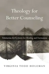 Theology for Better Counseling - Virginia Todd Holeman