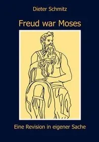 Freud war Moses - Schmitz Dieter