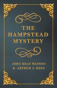 The Hampstead Mystery - John Watson Reay