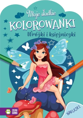 Moje słodkie kolorowanki. Wróżki i księżniczki - Opracowanie zbiorowe