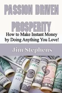 Passion Driven Prosperity - Jim Stephens