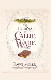 The Journal of Callie Wade - Dawn Miller