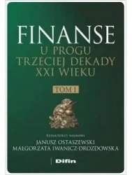 Finanse u progu trzeciej dekady XXI w. T.1 - Janusz Ostaszewski, Małgorzata Iwanicz-Drozdowska