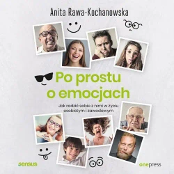 audiobook Po prostu o emocjach. Jak radzić sobie z nimi w życiu osobistym i zawodowym - Anita Rawa-Kochanowska