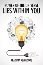 POWER OF THE UNIVERSE LIES WITHIN YOU - KUMAR DAS. PRADIPTA