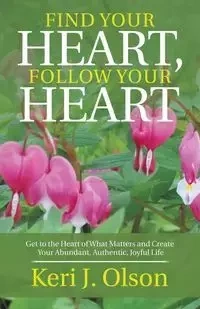 Find Your Heart, Follow Your Heart - Keri Olson