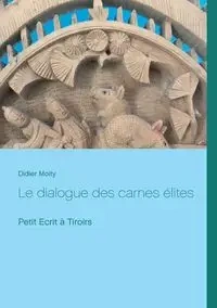 Le dialogue des carnes élites - Moity Didier