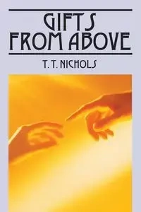 Gifts from Above - Nichols T. T.