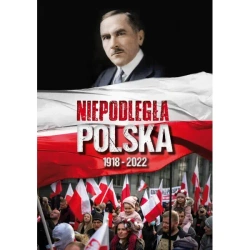 Niepodległa Polska 1918-2022 - PRACA ZBIOROWA