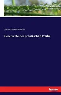 Geschichte der preußischen Politik - Droysen Johann Gustav