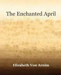 The Enchanted April (1922) - Von Elizabeth Arnim