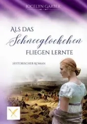 Als das Schneeglöckchen fliegen lernte - Jocelyn Garber