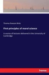 First principles of moral science - Thomas Birks Rawson
