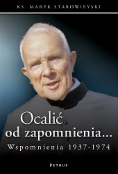Ocalić od zapomnienia... Wspomnienia 1937-1974 - Ks. Marek Starowieyski