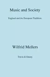 Music and Society. England and the European Tradition - Mellers Wilfrid