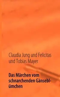 Das Märchen vom schnarchenden Gänseblümchen - Jung Claudia