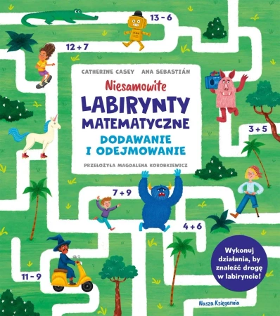 Niesamowite labirynty matematyczne. Dodawanie... - Catherine Casey, Ana Sebastin