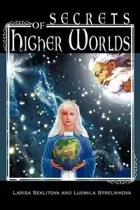 Secrets of Higher Worlds - Larisa Seklitova
