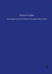Abhandlungen aus der menschlichen und vergleichenden Anatomie - Gruber Wenzel