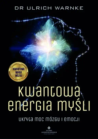 Kwantowa energia myśli. Ukryta moc mózgu i emocji - Ulrich Warnke
