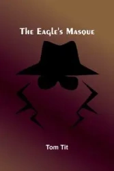 The Eagle'S Masque - Tom Tit
