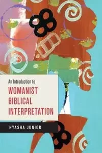 An Introduction to Womanist Biblical Interpretation - Junior Nyasha