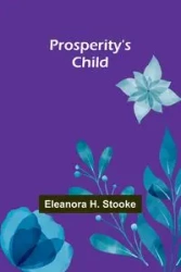 Prosperity's child - H. Eleanora Stooke