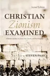 Christian Zionism Examined, Second Edition - Steven Paas