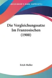 Die Vergleichungssatze Im Franzosischen (1900) - Erich Muller