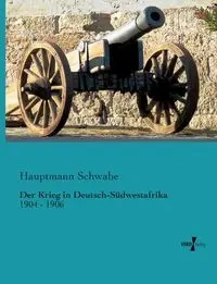 Der Krieg in Deutsch-Südwestafrika - Schwabe Hauptmann
