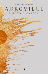 Auroville. Miasto z marzeń TW - Katarzyna Boni