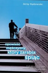 Opowieść mężczyzny który zarabia śpiąc - Jerzy Kędzierski