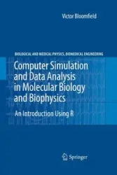 Computer Simulation and Data Analysis in Molecular Biology and Biophysics - Victor Bloomfield