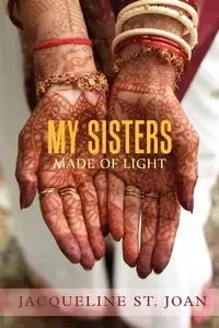My Sisters Made of Light - Joan Jacqueline St