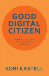 GOOD DIGITAL CITIZEN - Kori Kastell