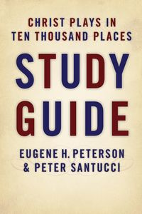 Christ Plays in Ten Thousand Places (Study Guide) - Eugene Peterson H