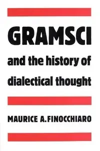 Gramsci and the History of Dialectical Thought - Finocchiaro Maurice A.