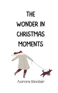 The Wonder in Christmas Moments - Aurora Sinclair