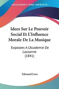 Idees Sur Le Pouvoir Social Et L'Influence Morale De La Musique - Lenz Edouard
