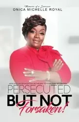Persecuted But Not Forsaken - Royal Onica M