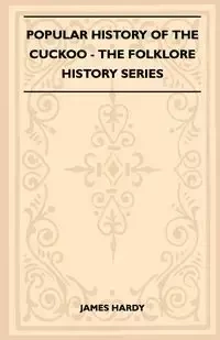 Popular History of the Cuckoo (Folklore History Series) - James Hardy