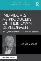 Individuals as Producers of Their Own Development - Richard M. Lerner