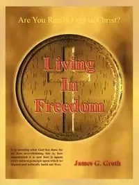 Living in Freedom - James G. Groth